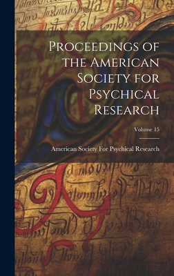 Proceedings of the American Society for Psychical Research; Volume 15 - American Society for Psychical Research (Creator)