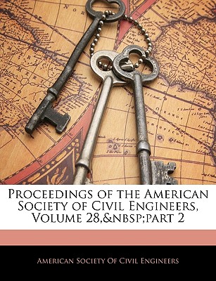 Proceedings of the American Society of Civil Engineers, Volume 28, Part 2 - American Society of Civil Engineers (Creator)