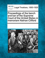 Proceedings of the Bench and Bar of the Supreme Court of the United States in Memoriam Nathan Clifford