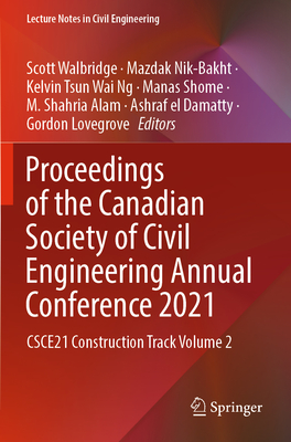 Proceedings of the Canadian Society of Civil Engineering Annual Conference 2021: CSCE21 Construction Track Volume 2 - Walbridge, Scott (Editor), and Nik-Bakht, Mazdak (Editor), and Ng, Kelvin Tsun Wai (Editor)