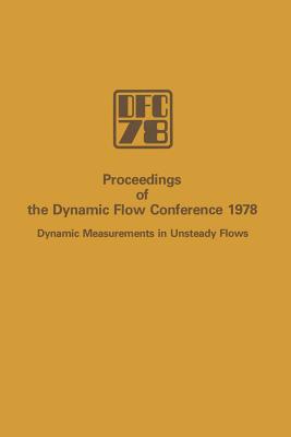 Proceedings of the Dynamic Flow Conference 1978 on Dynamic Measurements in Unsteady Flows - Kovasznay, L S G (Editor), and Favre, A (Editor), and Buchhave, P (Editor)