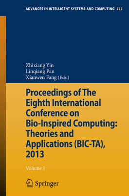 Proceedings of the Eighth International Conference on Bio-Inspired Computing: Theories and Applications (Bic-Ta), 2013 - Yin, Zhixiang (Editor), and Pan, Linqiang (Editor), and Fang, Xianwen (Editor)