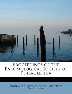 Proceedings of the Entomological Society of Philadelphia - Anonymous, and Entomological Society of Philadelphia (Creator)