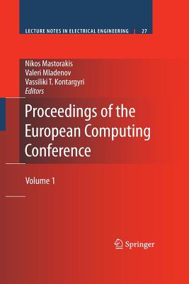 Proceedings of the European Computing Conference: Volume 1 - Mastorakis, Nikos (Editor), and Mladenov, Valeri (Editor), and Kontargyri, Vassiliki T (Editor)