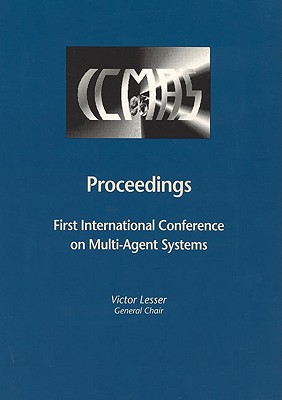 Proceedings of the First International Conference on Multiagent Systems - Gasser, Les (Editor), and Lesser, Victor (Editor)