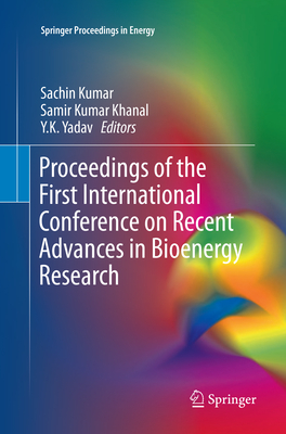Proceedings of the First International Conference on Recent Advances in Bioenergy Research - Kumar, Sachin (Editor), and Khanal, Samir Kumar (Editor), and Yadav, Y K (Editor)