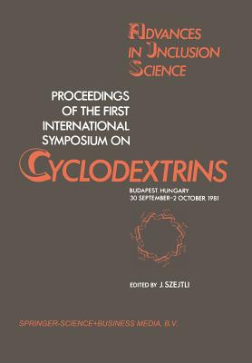 Proceedings of the First International Symposium on Cyclodextrins: Budapest, Hungary, 30 September-2 October, 1981 - Szejtli, J (Editor)