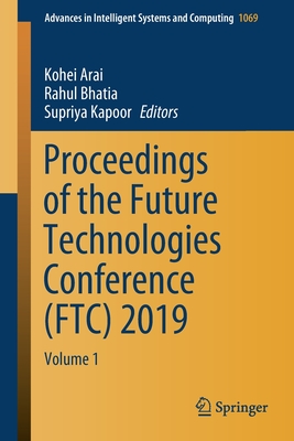 Proceedings of the Future Technologies Conference (Ftc) 2019: Volume 1 - Arai, Kohei (Editor), and Bhatia, Rahul (Editor), and Kapoor, Supriya (Editor)