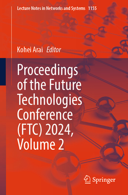 Proceedings of the Future Technologies Conference (FTC) 2024, Volume 2 - Arai, Kohei (Editor)