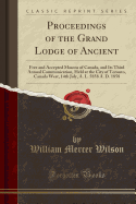 Proceedings of the Grand Lodge of Ancient: Free and Accepted Masons of Canada, and Its Third Annual Communication, Held at the City of Toronto, Canada West, 14th July, A. L. 5858 A. D. 1858 (Classic Reprint)