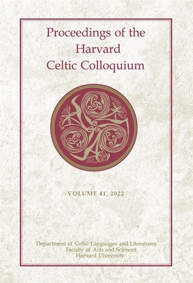 Proceedings of the Harvard Celtic Colloquium, 41: 2022 - Alessandrini, Lorena (Editor), and Brady, Colin (Editor), and Martin, Rachel (Editor)