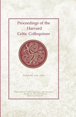 Proceedings of the Harvard Celtic Colloquium, Volume XXX - Boon, Erin (Editor), and McMullen, A Joseph (Editor), and Sumner, Natasha (Editor)