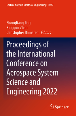 Proceedings of the International Conference on Aerospace System Science and Engineering 2022 - Jing, Zhongliang (Editor), and Zhan, Xingqun (Editor), and Damaren, Christopher (Editor)