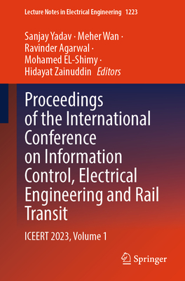 Proceedings of the International Conference on Information Control, Electrical Engineering and Rail Transit: ICEERT 2023, Volume 1 - Yadav, Sanjay (Editor), and Wan, Meher (Editor), and Agarwal, Ravinder (Editor)
