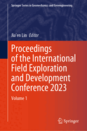 Proceedings of the International Field Exploration and Development Conference 2023: Volume 1