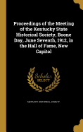 Proceedings of the Meeting of the Kentucky State Historical Society, Boone Day, June Seventh, 1912, in the Hall of Fame, New Capitol