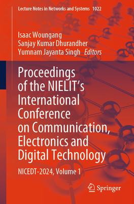 Proceedings of the NIELIT's International Conference on Communication, Electronics and Digital Technology: NICEDT-2024, Volume 1 - Woungang, Isaac (Editor), and Dhurandher, Sanjay Kumar (Editor), and Singh, Yumnam Jayanta (Editor)