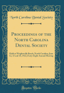 Proceedings of the North Carolina Dental Society: Held at Wrightsville Beach, North Carolina, June 12, 13 and 14, 1922; Forty-Eight Annual Meeting (Classic Reprint)