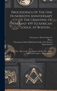 Proceedings Of The One Hundredth Anniversary Of The Granting Of Warrant 459 To African Lodge, At Boston ...: Sept. 29th, 1884, Under The Auspices Of The M.w. Prince Hall Grand Lodge F. And A. Masons