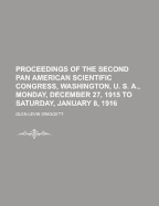 Proceedings of the Second Pan American Scientific Congress, Washington, U. S. A., Monday, December 27, 1915 to Saturday, January 8, 1916