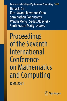 Proceedings of the Seventh International Conference on Mathematics and Computing: ICMC 2021 - Giri, Debasis (Editor), and Raymond Choo, Kim-Kwang (Editor), and Ponnusamy, Saminathan (Editor)