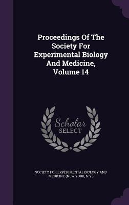 Proceedings Of The Society For Experimental Biology And Medicine, Volume 14 - Society for Experimental Biology and Med (Creator)