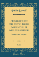 Proceedings of the Staten Island Association of Arts and Sciences, Vol. 3: October 1909 May 1911 (Classic Reprint)