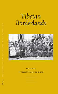 Proceedings of the Tenth Seminar of the Iats, 2003. Volume 2: Tibetan Borderlands - Klieger, P Christiaan