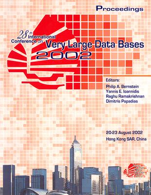 Proceedings of the Twenty-Eighth International Conference on Very Large Data Bases - Bernstein, Philip A (Editor), and Loannidis, Yannis E (Editor), and Ramakrishnan, Raghu (Editor)