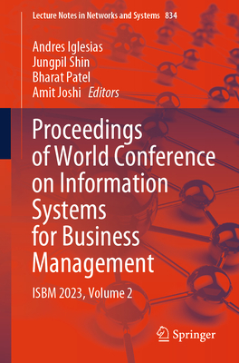 Proceedings of World Conference on Information Systems for Business Management: ISBM 2023, Volume 2 - Iglesias, Andres (Editor), and Shin, Jungpil (Editor), and Patel, Bharat (Editor)
