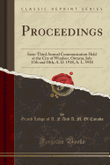 Proceedings: Sixty-Third Annual Communication Held at the City of Windsor, Ontario, July 17th and 18th, A. D. 1918, A. L. 5918 (Classic Reprint)