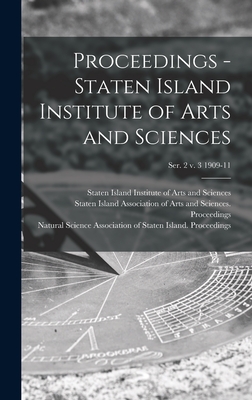 Proceedings - Staten Island Institute of Arts and Sciences; Ser. 2 v. 3 1909-11 - Staten Island Institute of Arts and S (Creator), and Staten Island Association of Arts and (Creator), and Natural Science...