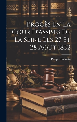 Proces En La Cour D'Assises de La Seine Les 27 Et 28 Aout 1832 - Enfantin, Prosper