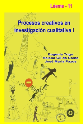 Procesos creativos en investigaci?n cualitativa I - Trigo, Eugenia, and Gil Da Costa, Helena, and Pazos Couto, Jos? Mar?a