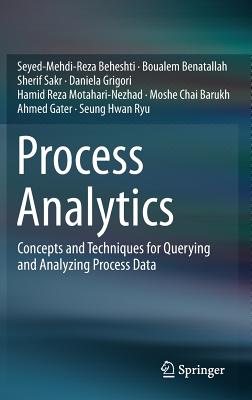 Process Analytics: Concepts and Techniques for Querying and Analyzing Process Data - Beheshti, Seyed-Mehdi-Reza, and Benatallah, Boualem, and Sakr, Sherif