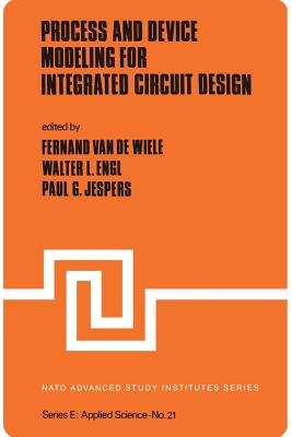 Process and Device Modeling for Integrated Circuit Design - Van De Wiele, F (Editor), and Engl, W L (Editor), and Jespers, P (Editor)