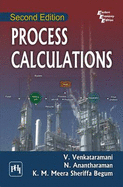 Process Calculations - Begum, Meera Sheriffa K.M., and Anantharaman, N., and Venkataramani, V.