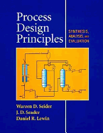 Process Design Principles: Synthesis, Analysis, and Evaluation - Seider, Warren D, and Seader, J D, and Lewin, Daniel R