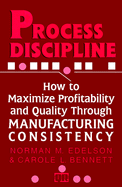Process Discipline: How to Maximize Profitability Through Manufacturing Consistency