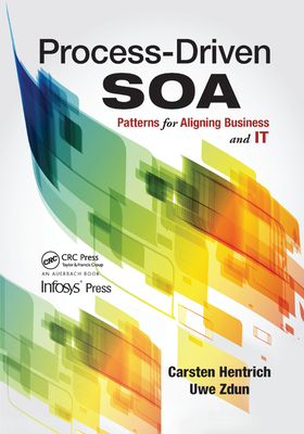 Process-Driven SOA: Patterns for Aligning Business and IT - Hentrich, Carsten, and Zdun, Uwe