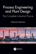 Process Engineering and Plant Design: The Complete Industrial Picture