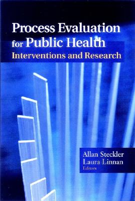 Process Evaluation for Public Health Interventions and Research - Steckler, Allan (Editor), and Linnan, Laura (Editor)