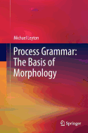 Process Grammar: The Basis of Morphology