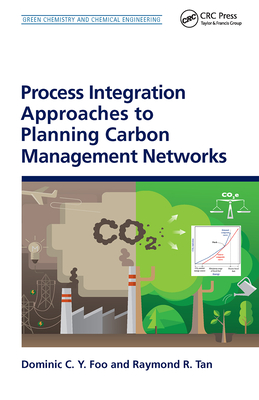 Process Integration Approaches to Planning Carbon Management Networks - Foo, Dominic C Y, and Tan, Raymond R