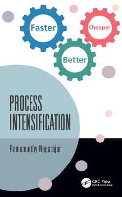 Process Intensification: Faster, Better, Cheaper - Nagarajan, Ramamurthy