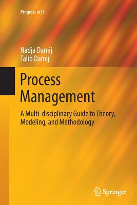 Process Management: A Multi-Disciplinary Guide to Theory, Modeling, and Methodology - Damij, Nadja, and Damij, Talib