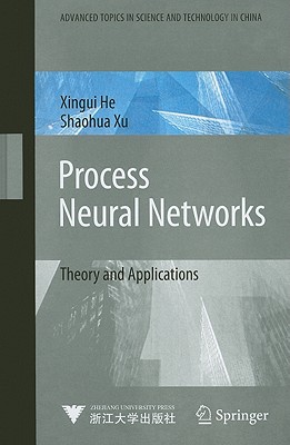 Process Neural Networks: Theory and Applications - He, Xingui, and Xu, Shaohua