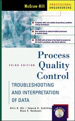 Process Quality Control: Troubleshooting and Interpretation of Data - Ott, Ellis R, and Neubauer, Dean V, and Schilling, Edward G