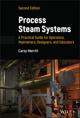 Process Steam Systems: A Practical Guide for Operators, Maintainers, Designers, and Educators - Merritt, Carey