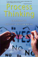 Process Thinking: Six Pathways to Successful Decision Making